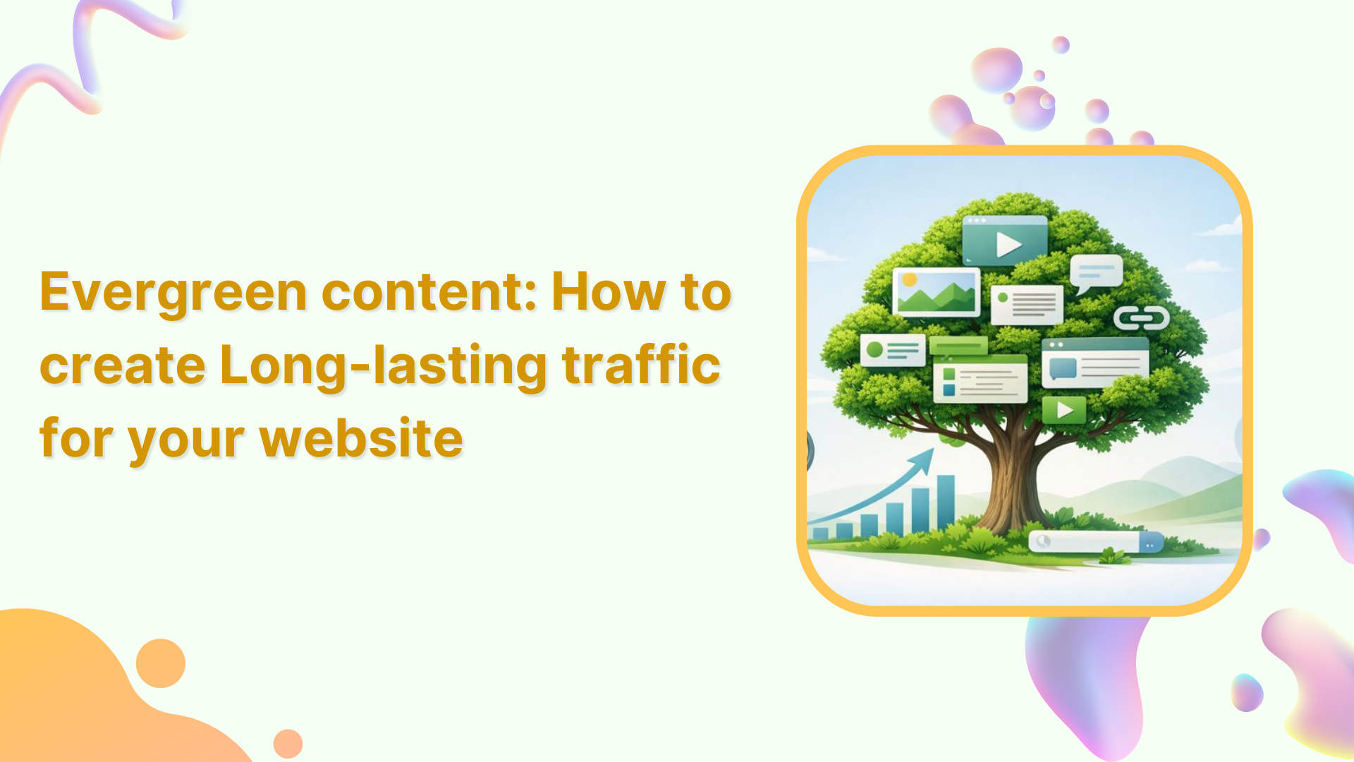 Evergreen content: How to create Long-lasting traffic for your website