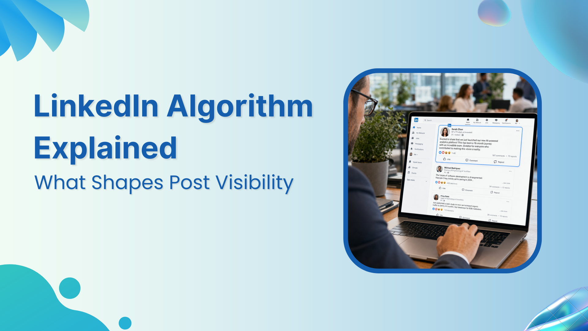 LinkedIn Algorithm Explained: What Shapes Post Visibility
