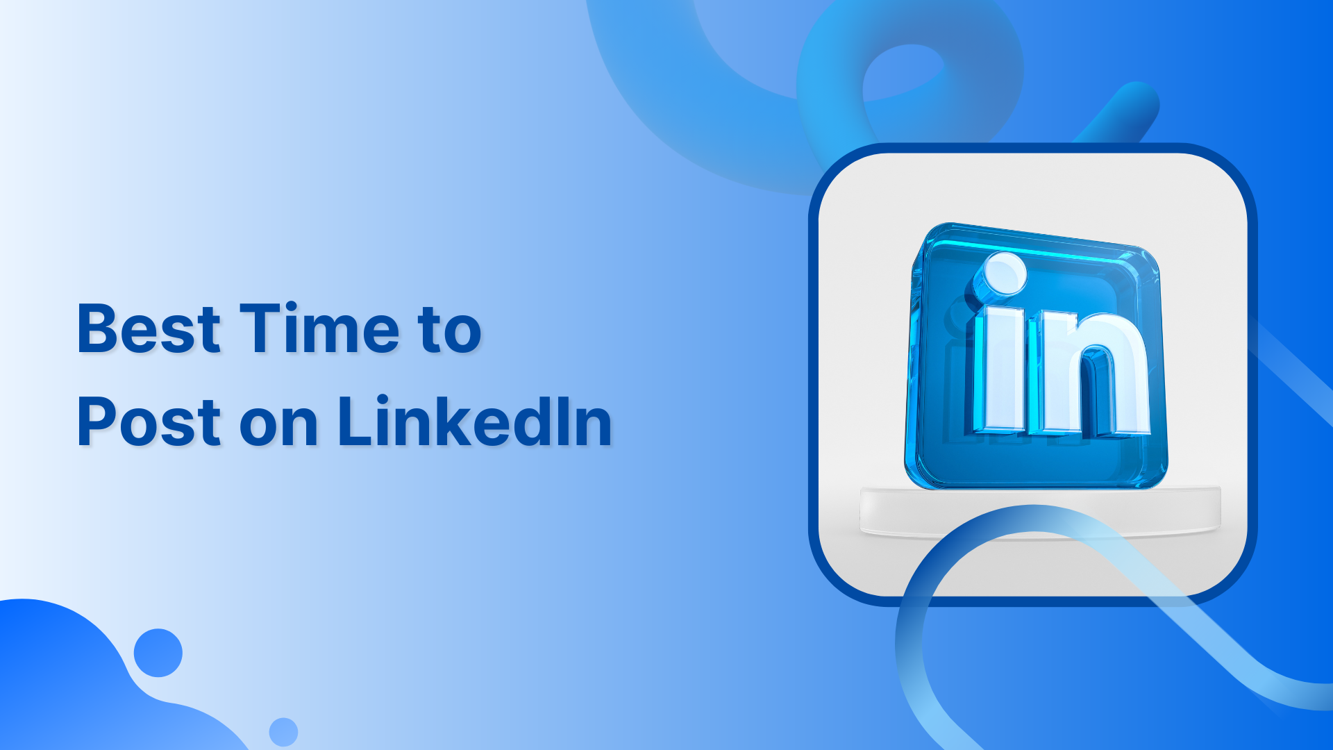 Best times to post on LinkedIn: Day, industry &amp; location