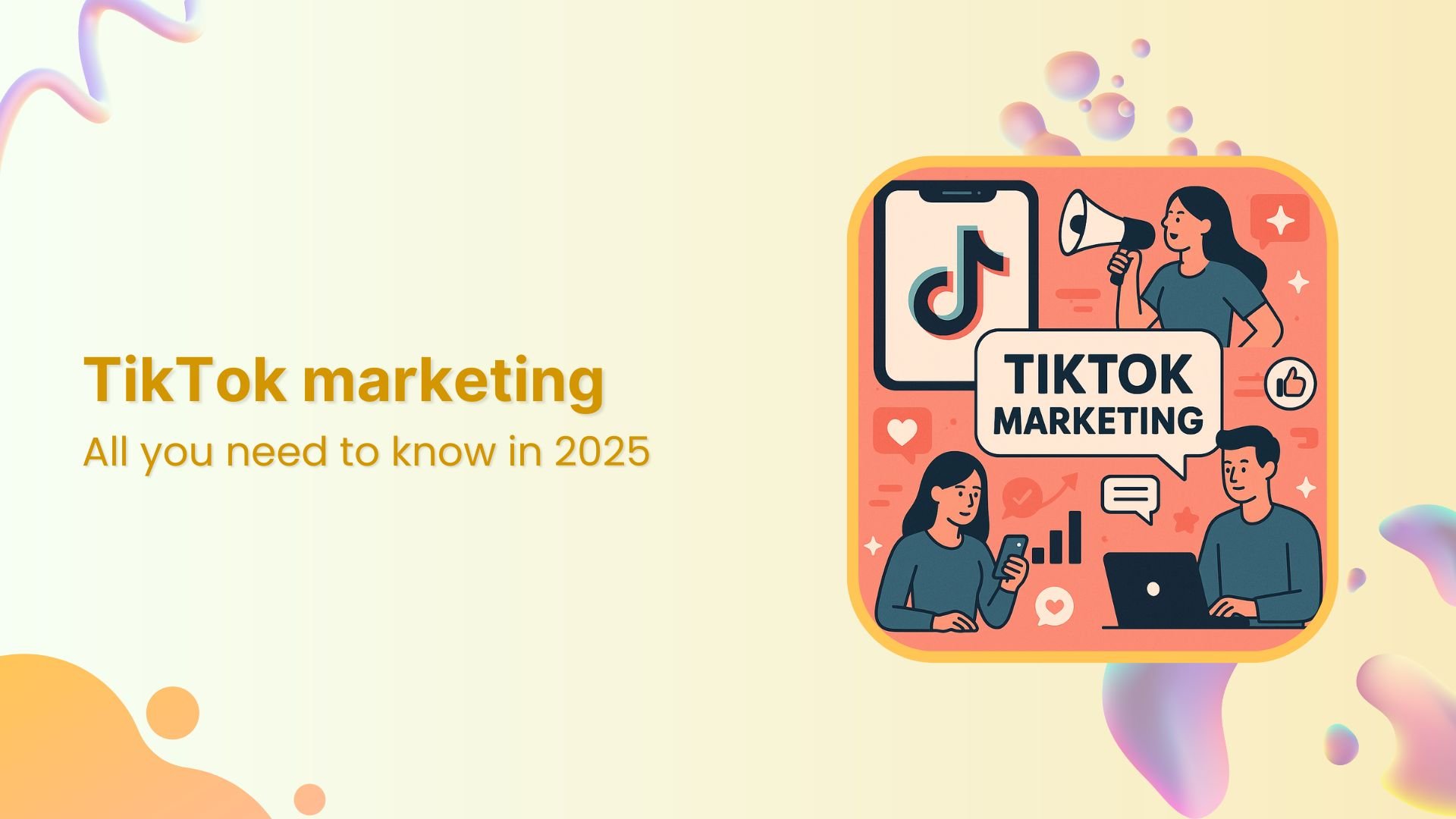 Tiktok marketing in 2025: All you need to know