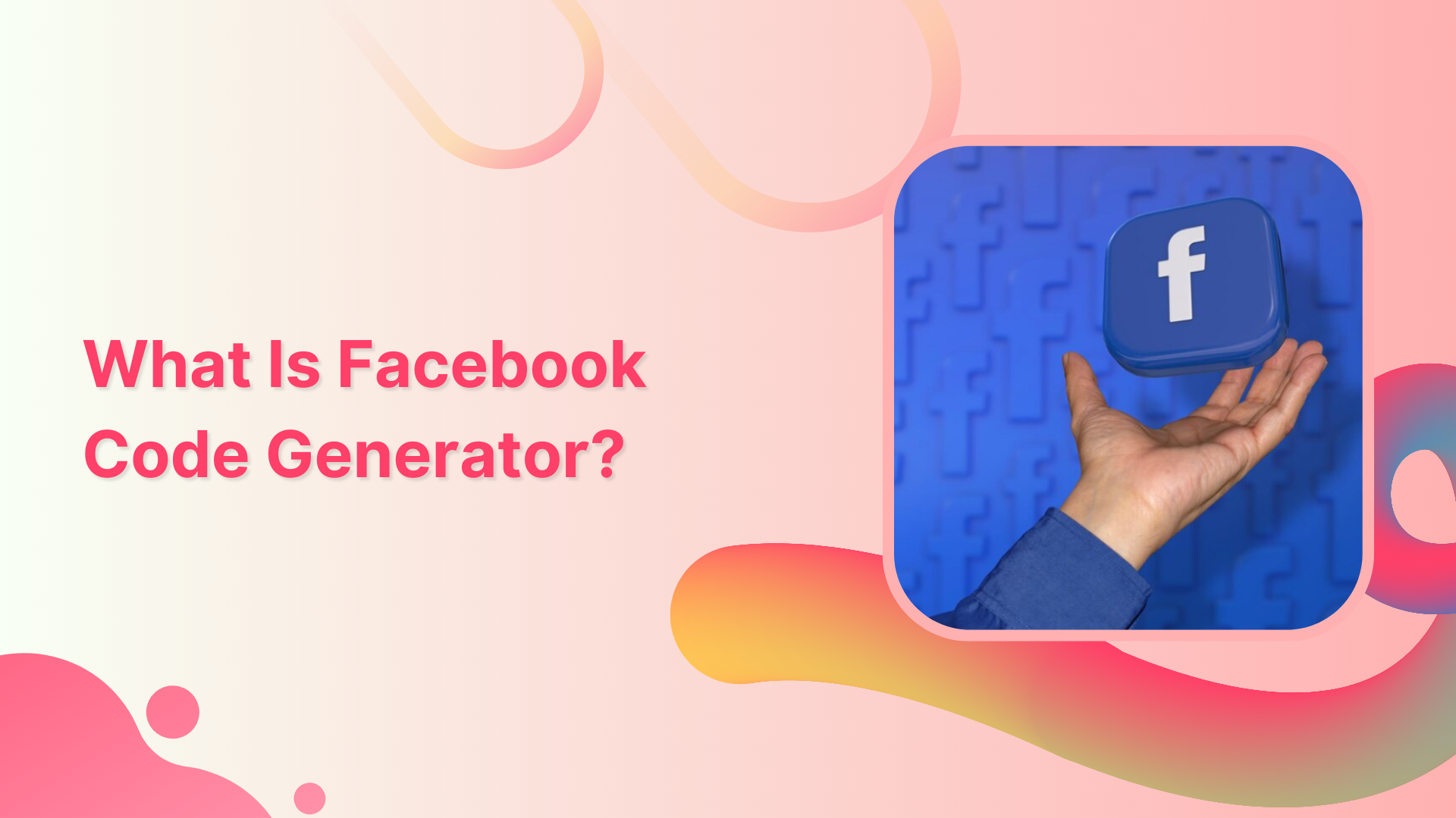 What Is Facebook Code Generator & How Does It Work?