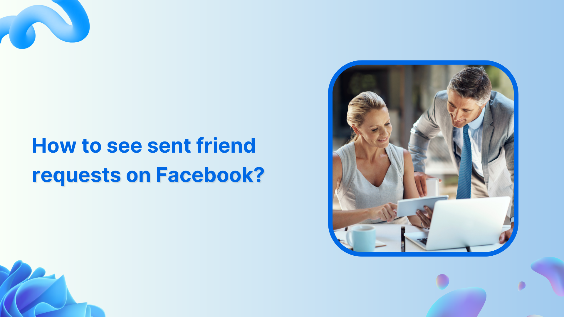 How to see sent friend requests on Facebook?