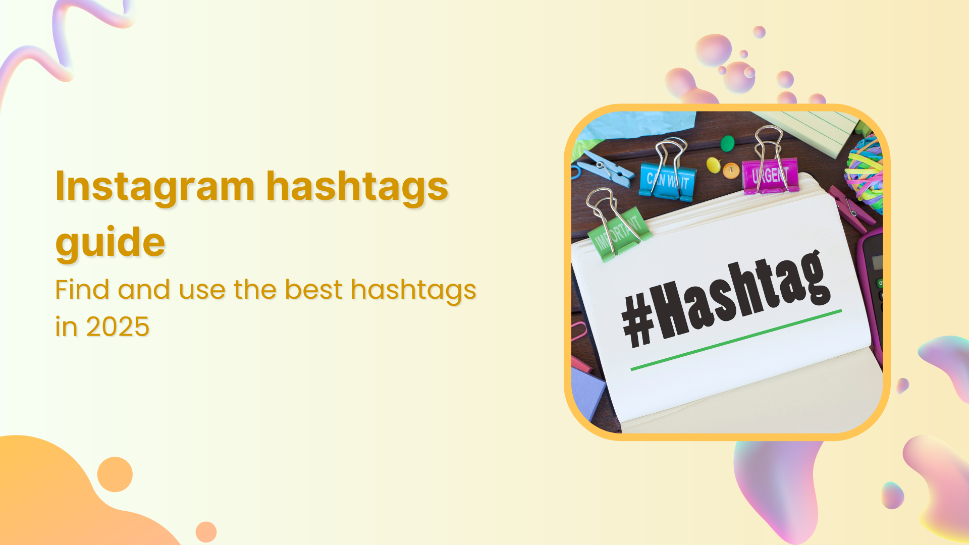 Instagram hashtags guide: How to find and use the best hashtags in 2025