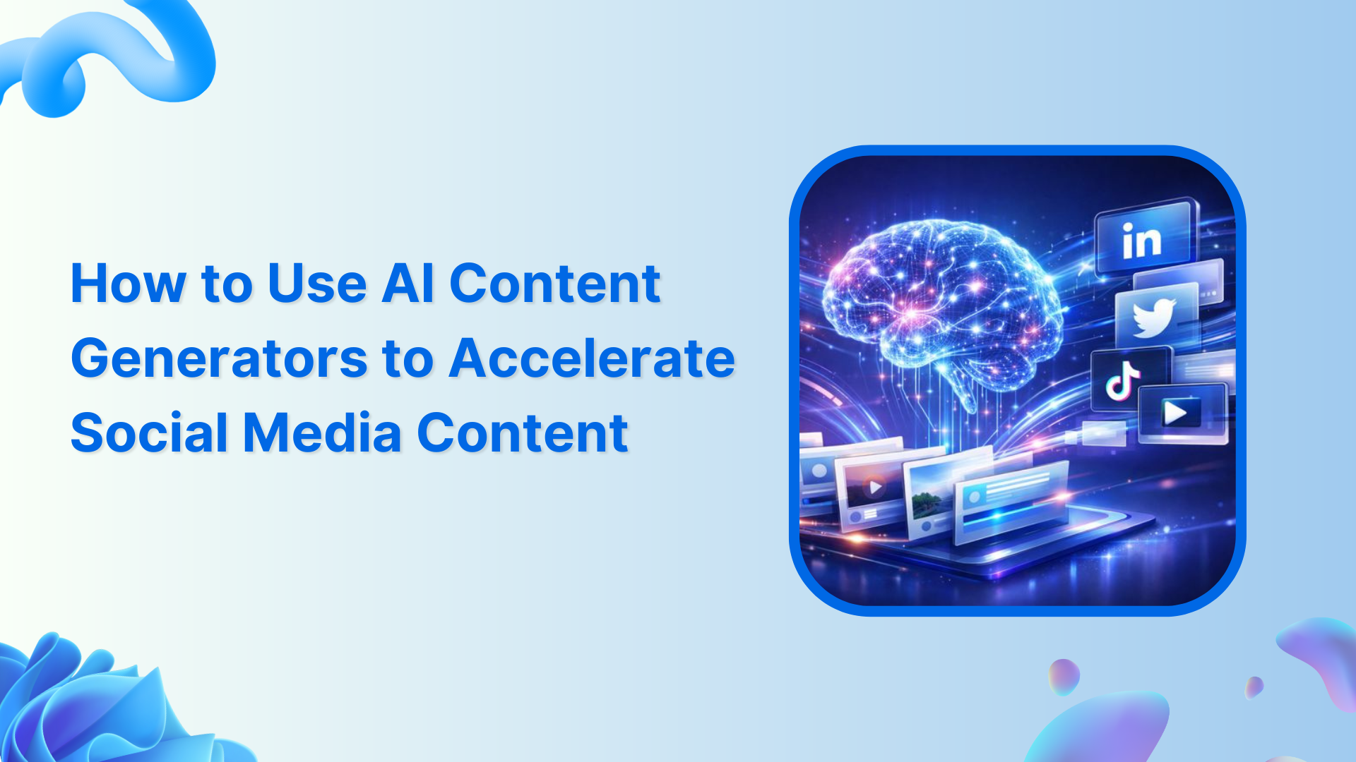 How to Use AI Content Generators to Accelerate Social Media Content