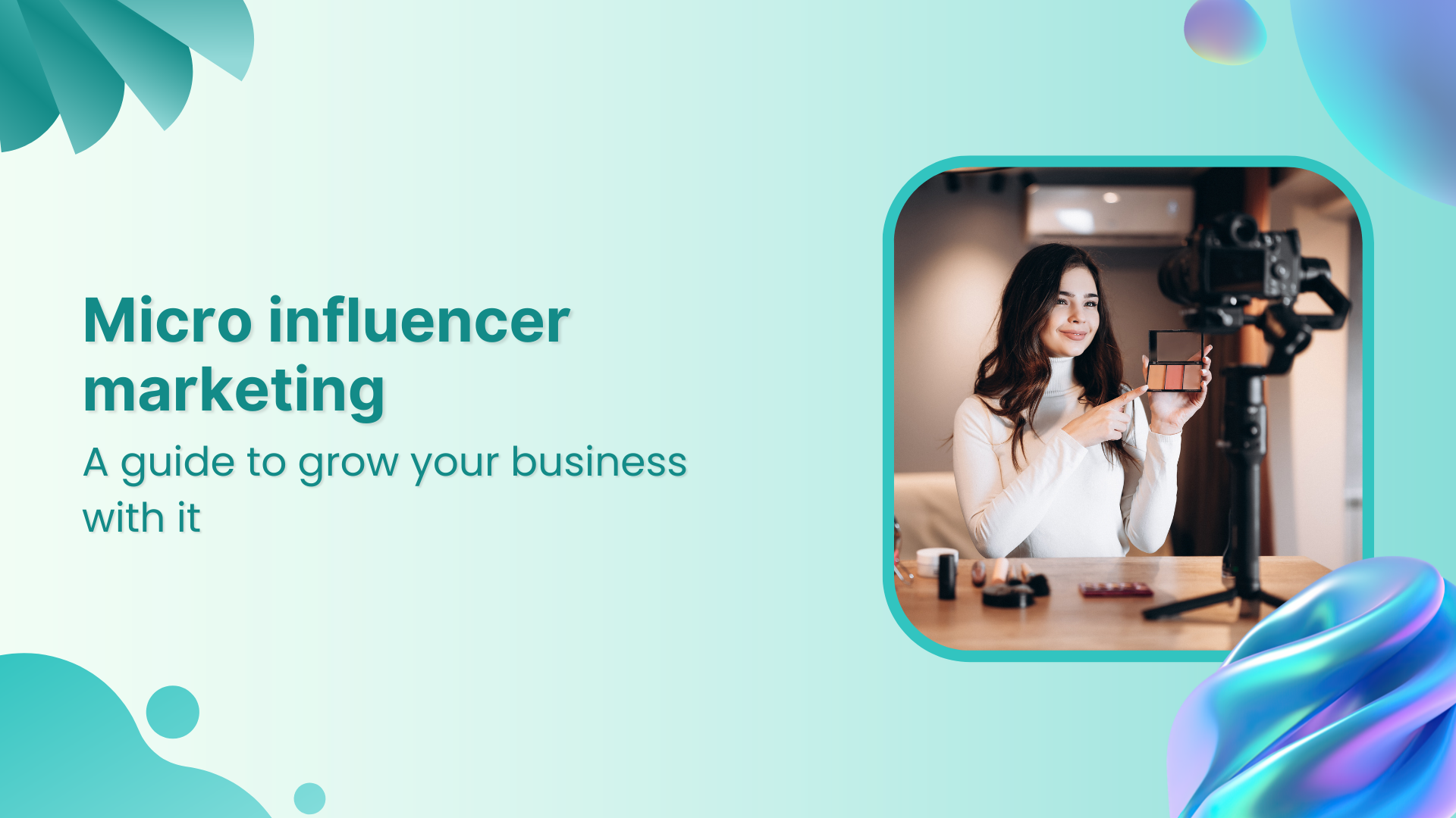 Micro influencer marketing: A guide to grow your business with it