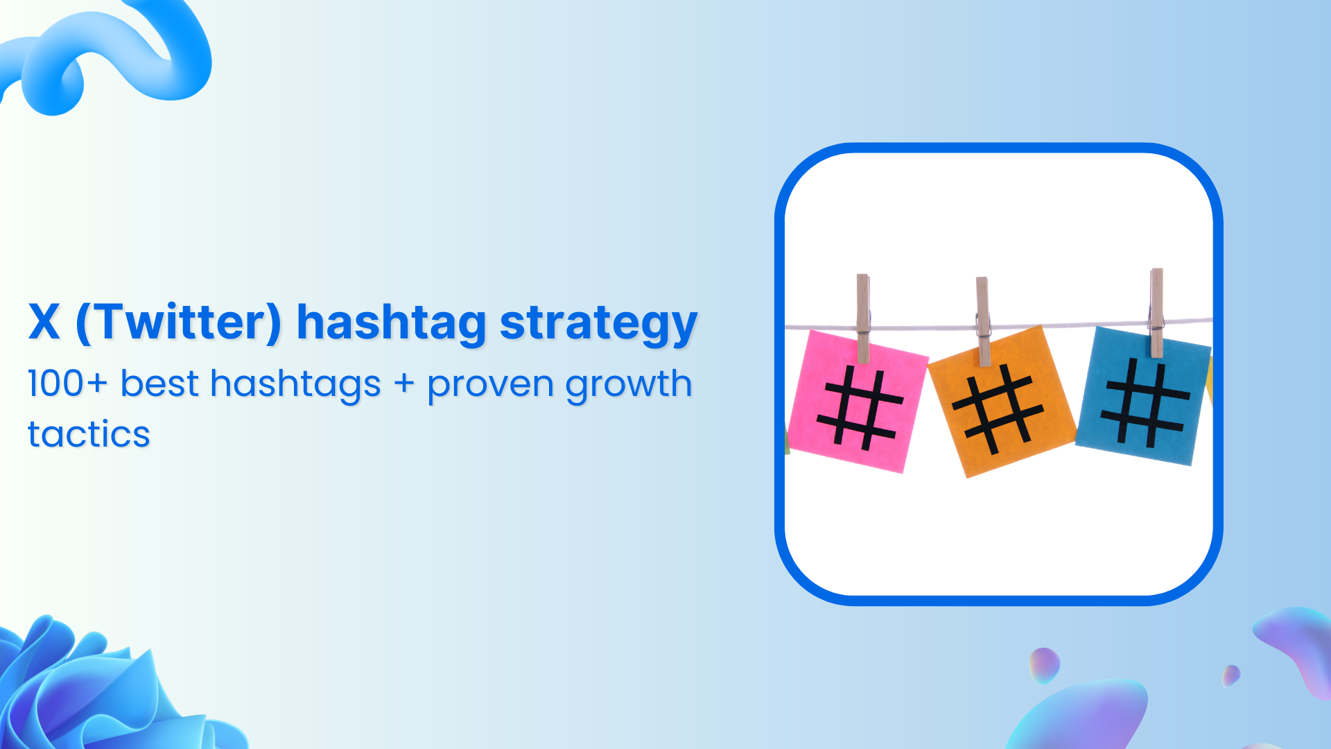 X (Twitter) hashtag strategy 2025: 100+ best hashtags + proven growth tactics
