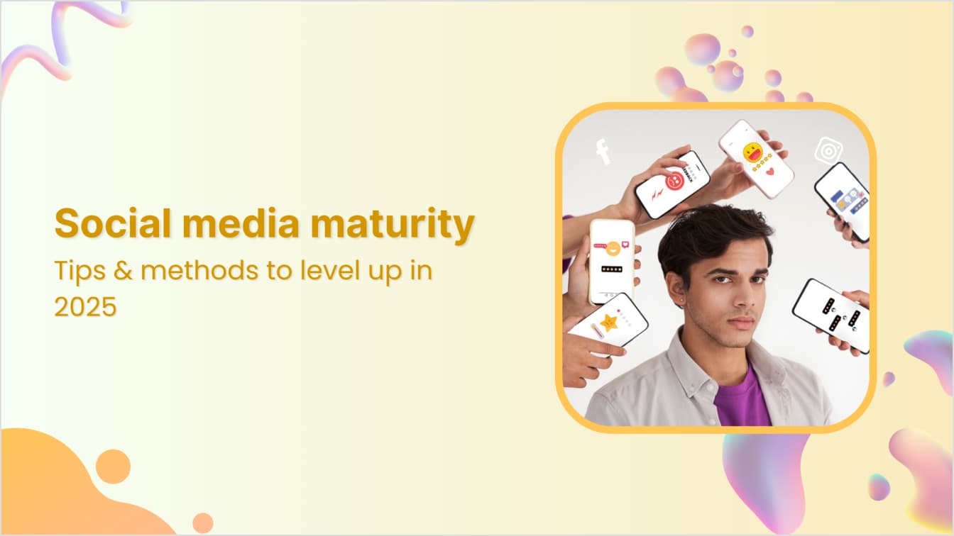 How to level up your social media maturity in 2025?