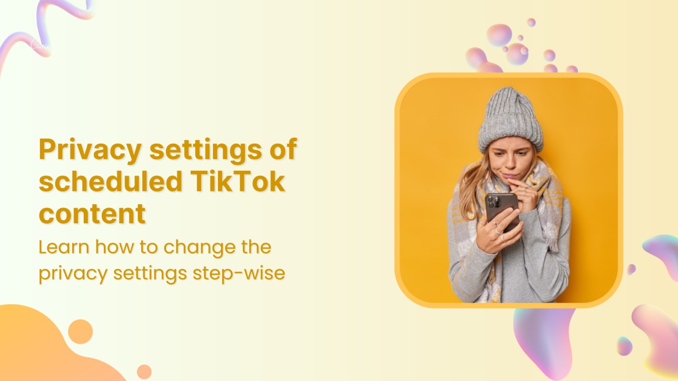 How to change the privacy settings of scheduled TikTok content?