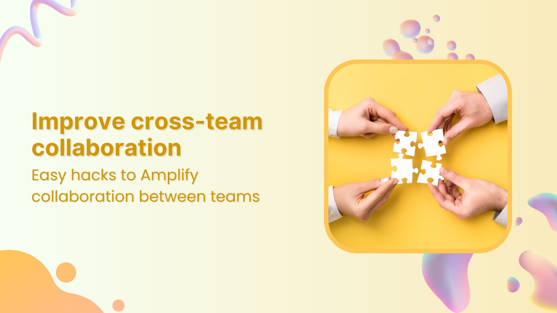 15 hacks to improve cross-team collaboration in 2025