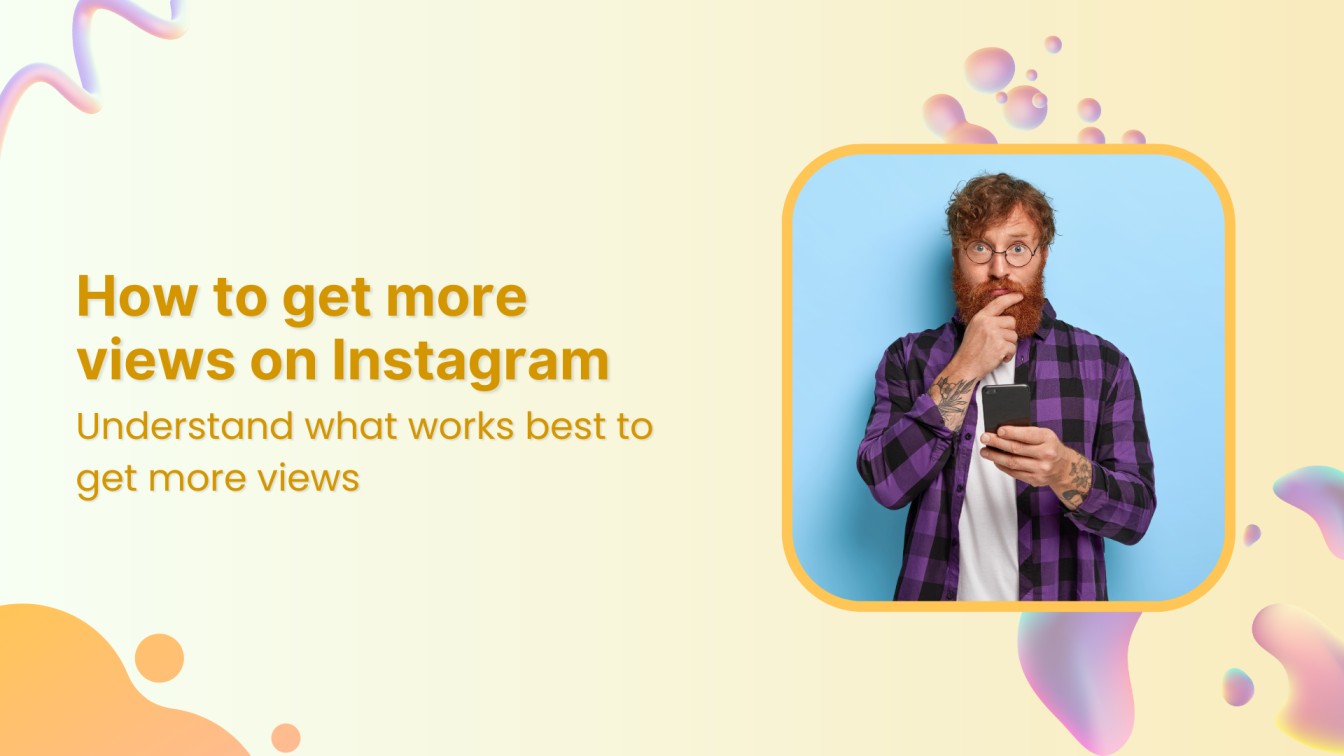 How to get more views on Instagram in 2025?