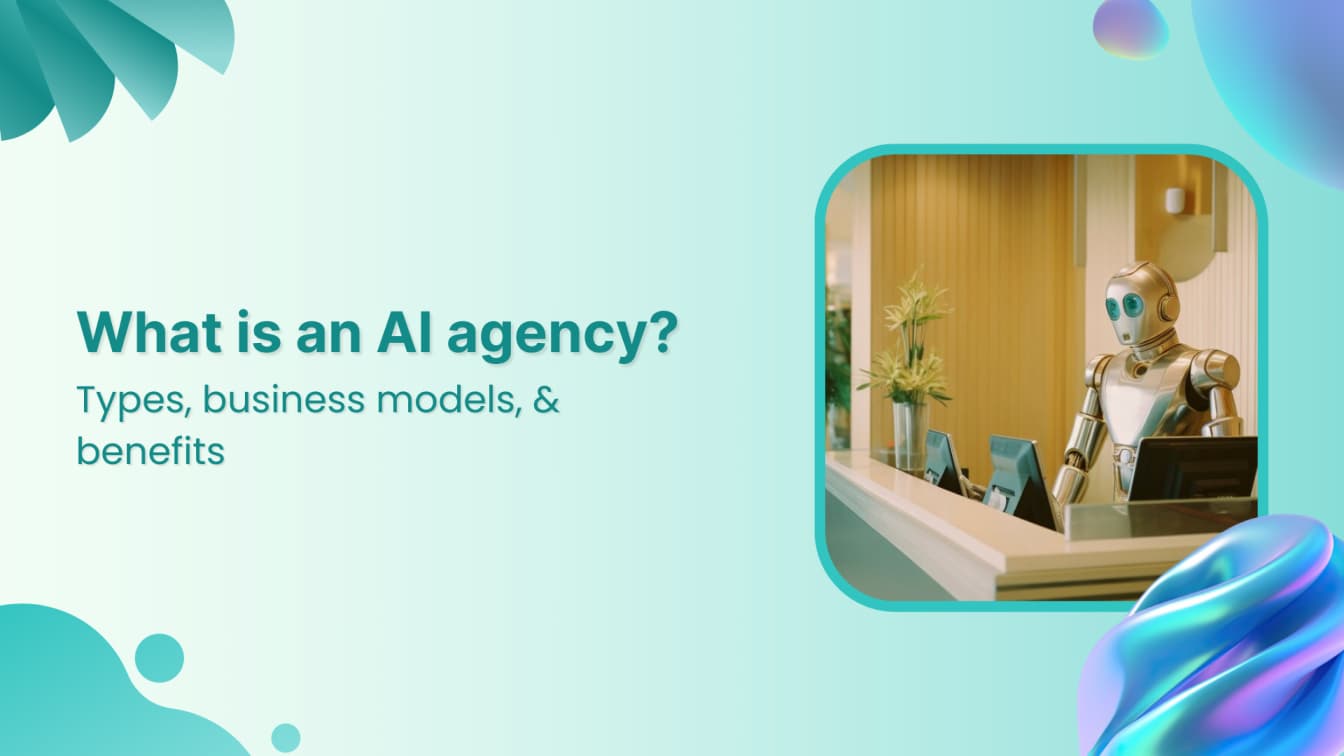 What is an AI agency: Types, business models, &amp; benefits