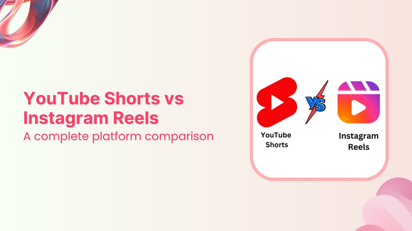 YouTube Shorts vs Instagram Reels: A complete comparison