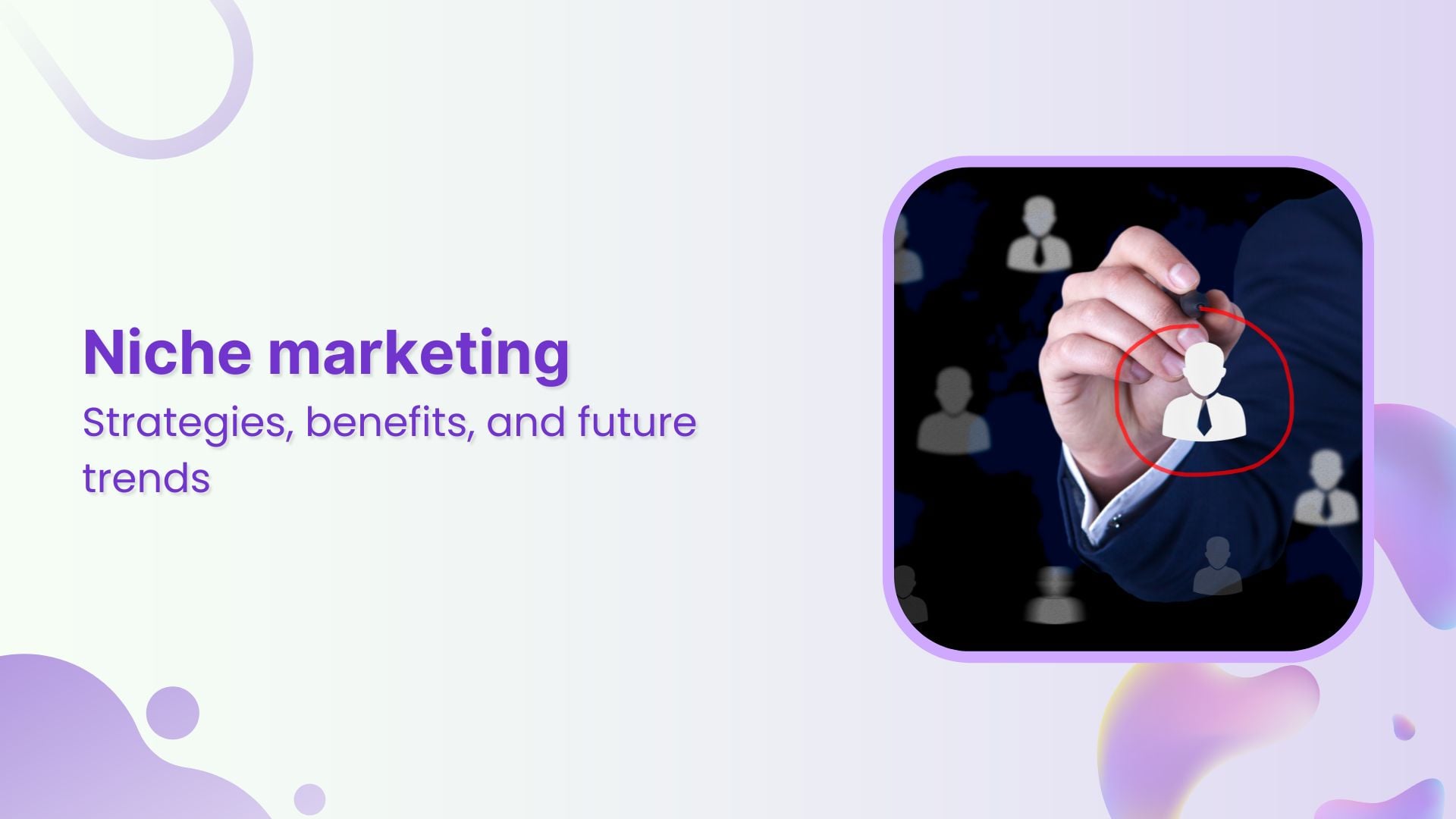 Niche marketing: Strategies, benefits, and future trends