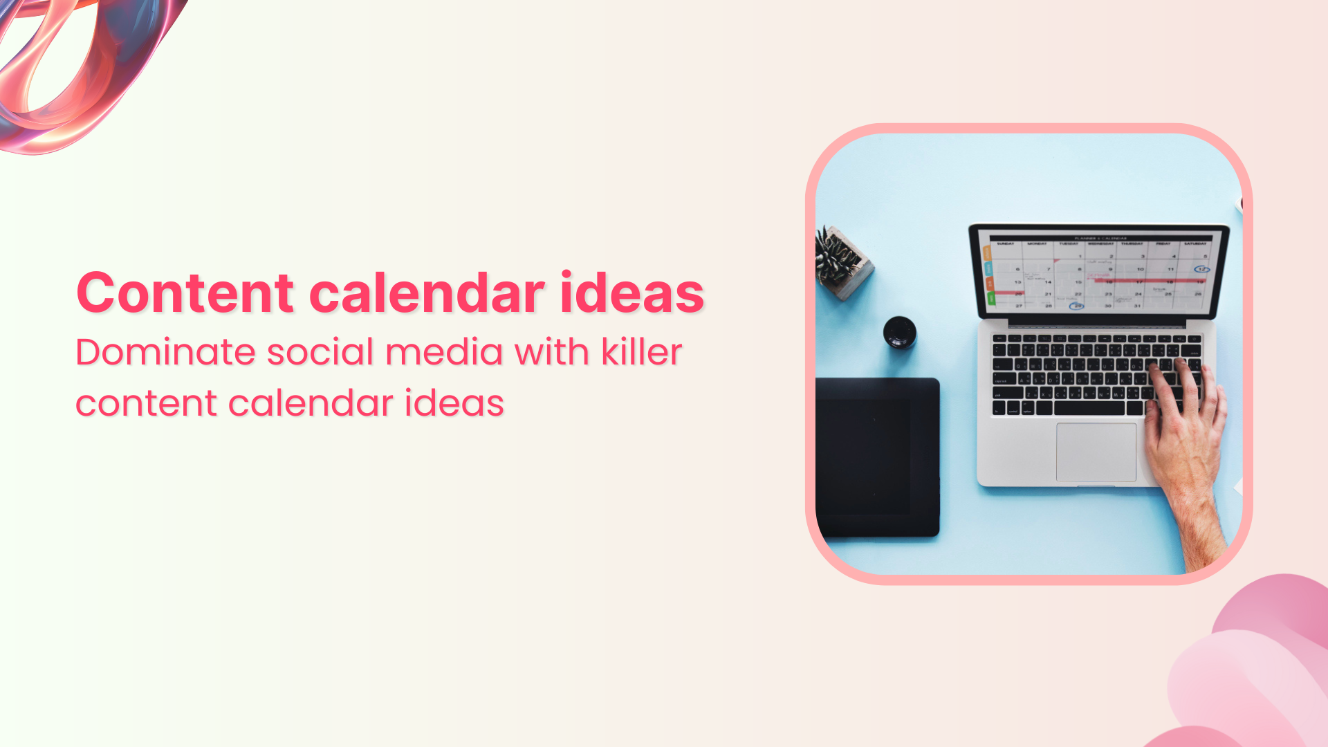 Dominate social media with killer content calendar ideas