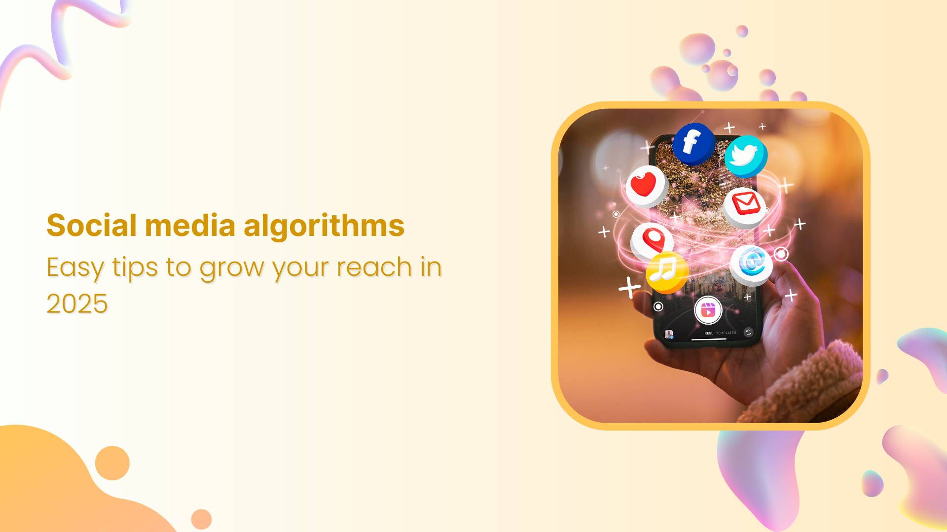 Social media algorithms 2025: Easy tips to grow your reach