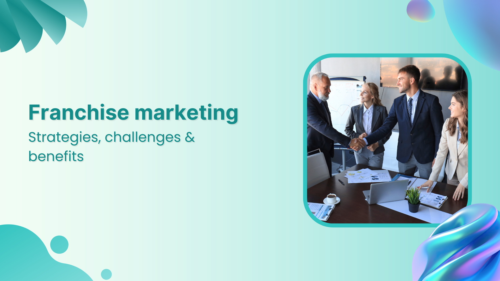 Franchise marketing guide: strategies, challenges &amp; benefits