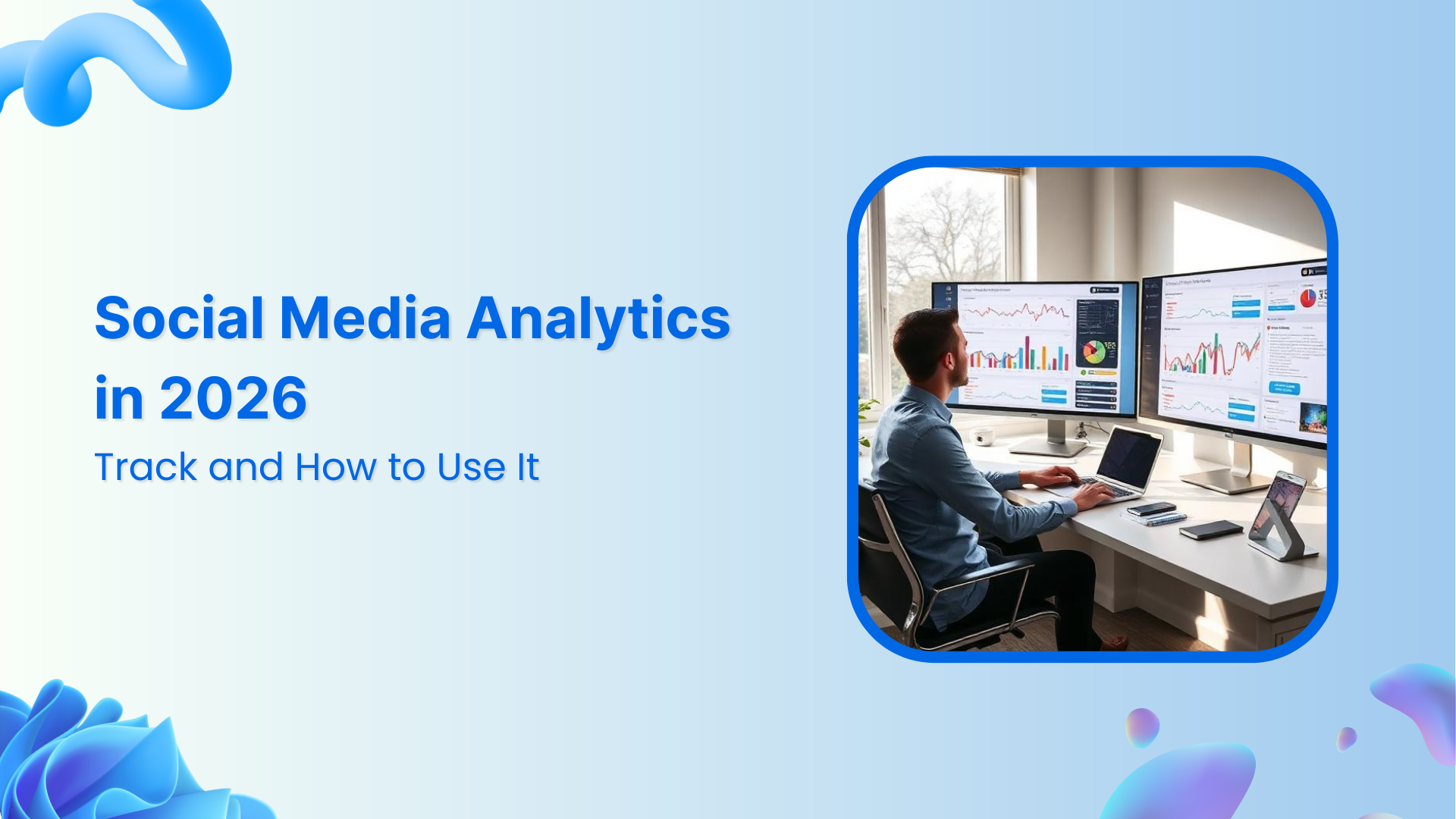 Social Media Analytics in 2026: What to Track and How to Use It
