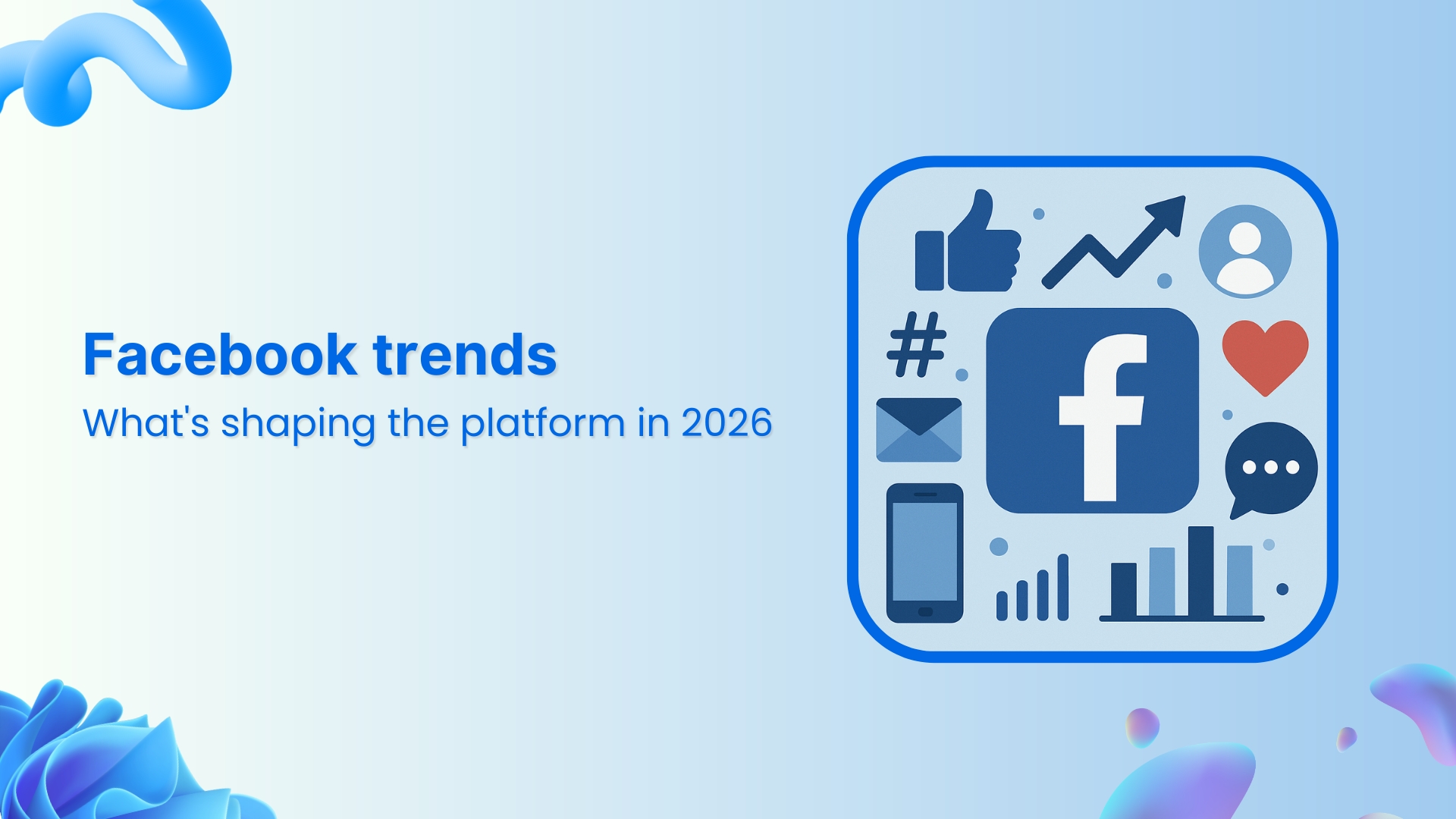 Facebook trends: What’s shaping the platform in 2026