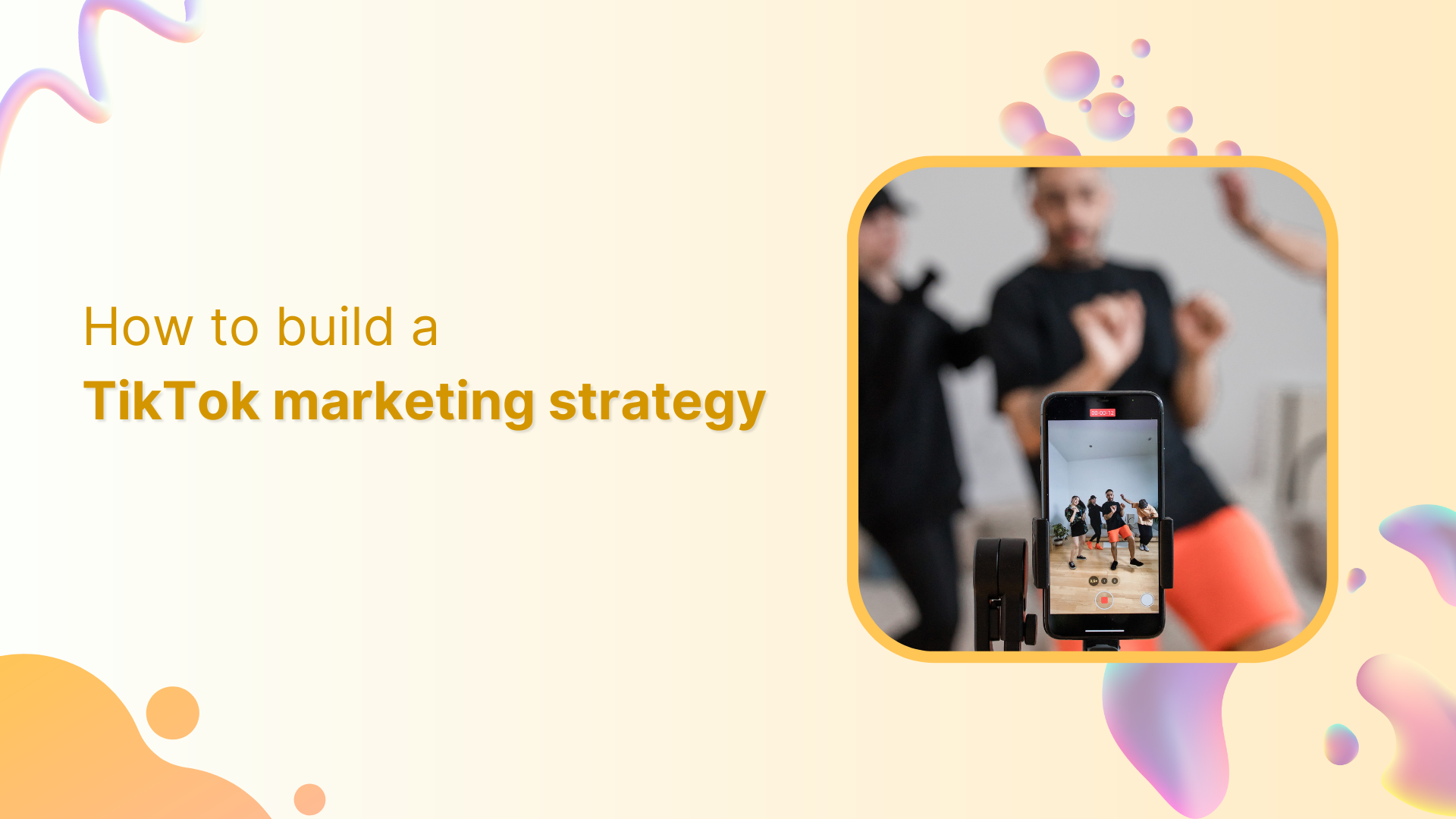 How to build a TikTok marketing strategy for your business?