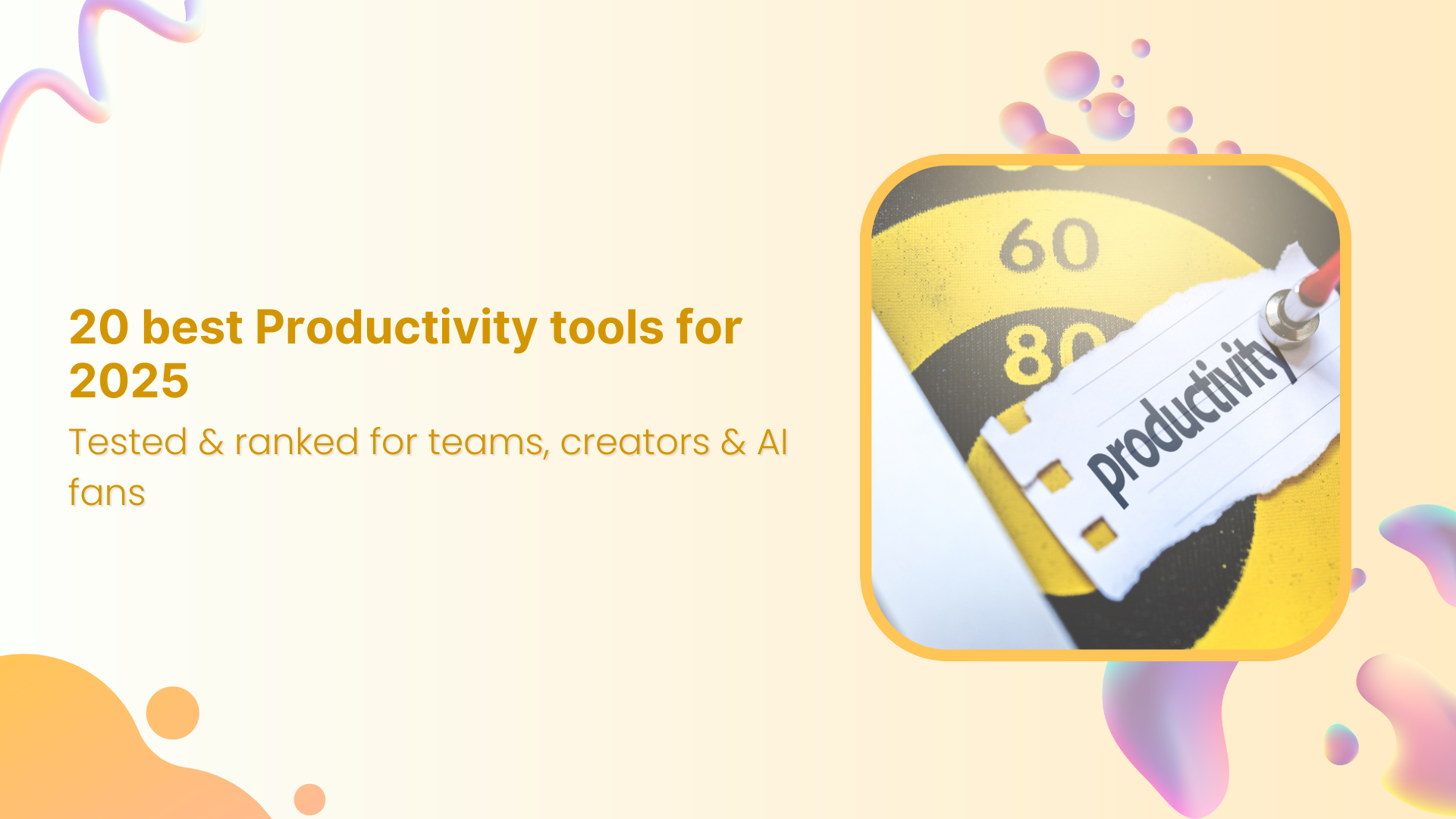 20 best Productivity tools for 2025 &#8211; Tested &amp; ranked for teams, creators &amp; AI fans