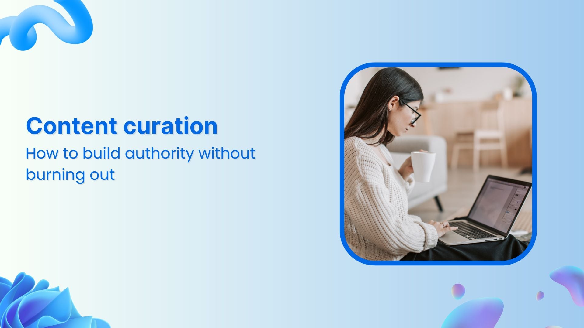 Content curation: How to build authority without burning out