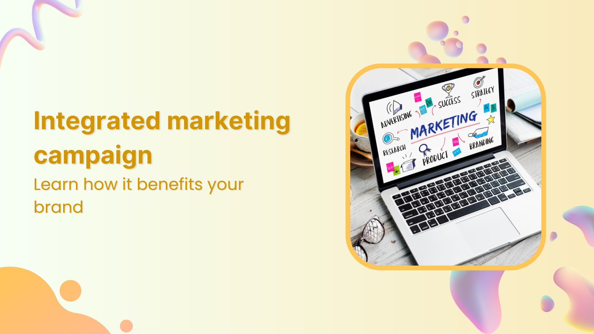 Why is an integrated marketing campaign beneficial for your brand?