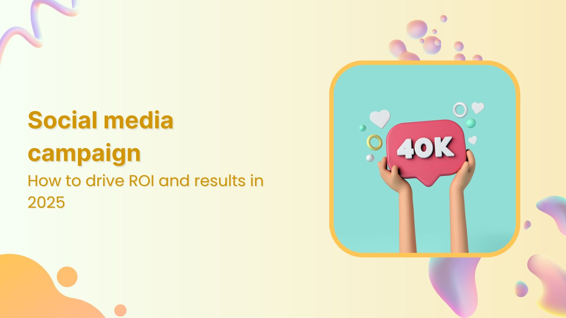 How to create a high ROI social media campaign in 2025