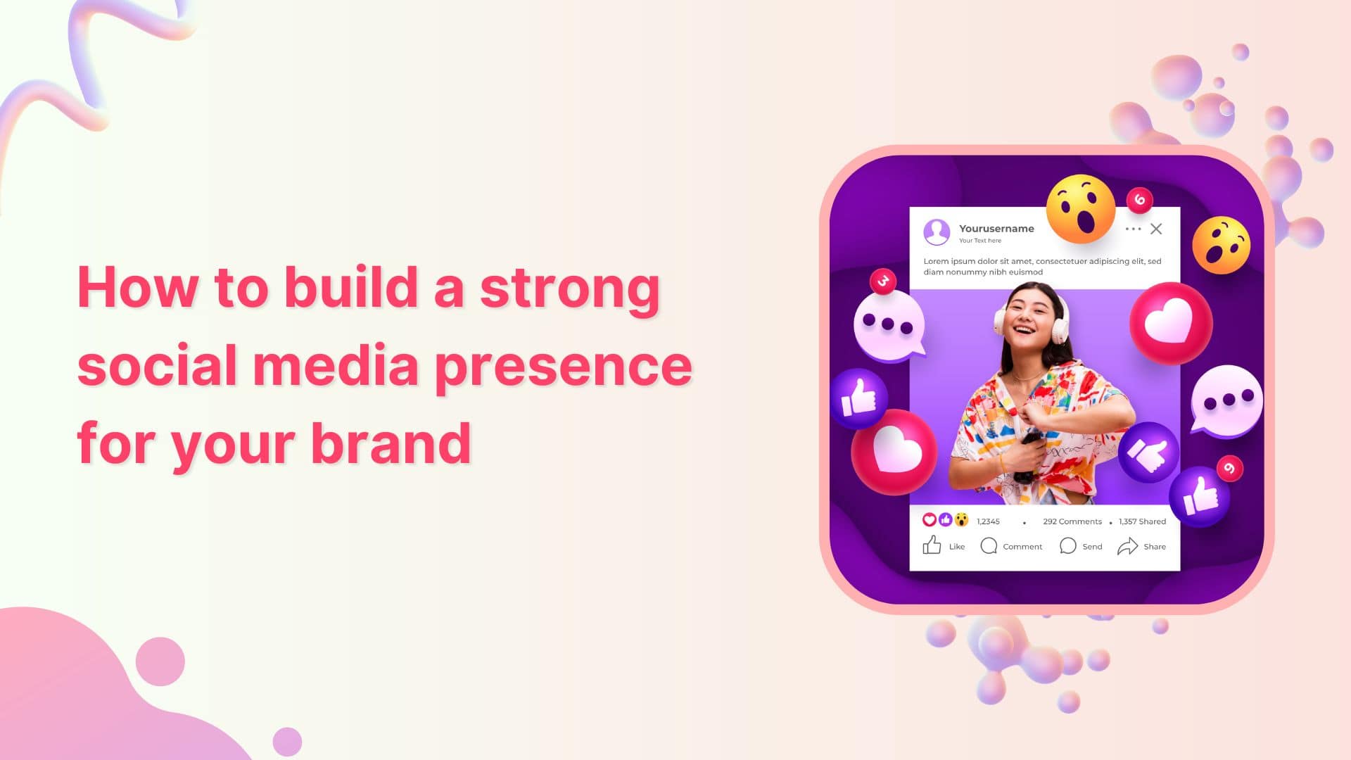 How to build a strong social media presence for your brand