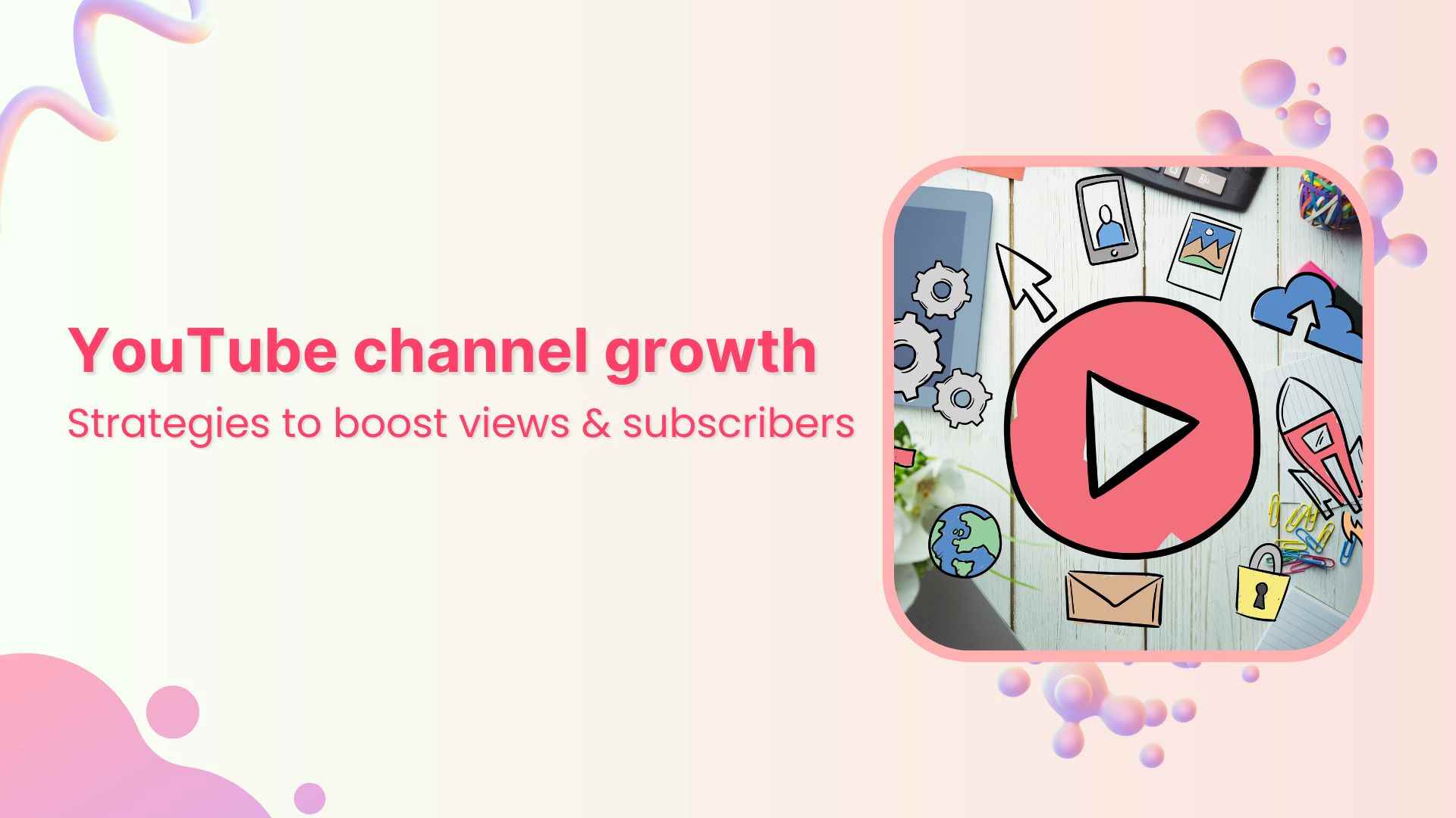 YouTube channel growth: Strategies to boost views &amp; subscribers