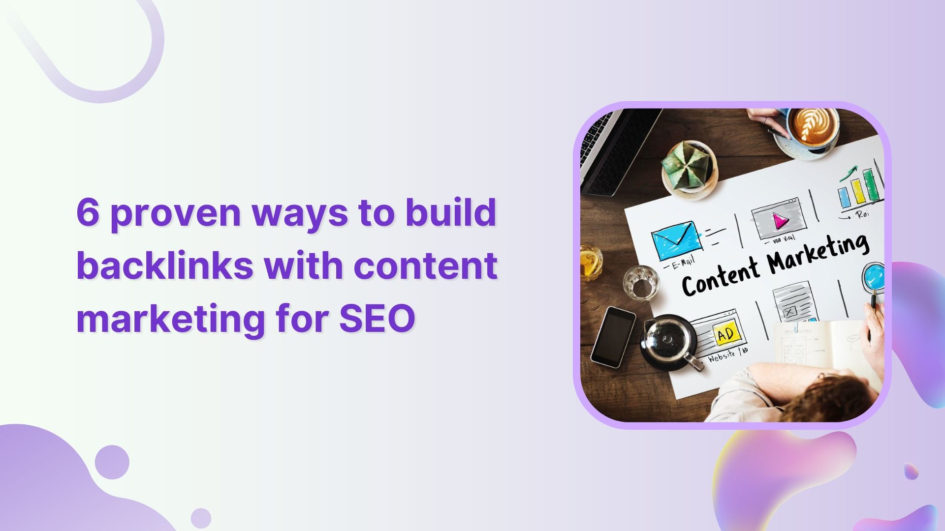 6 proven ways to build backlinks with content marketing for SEO