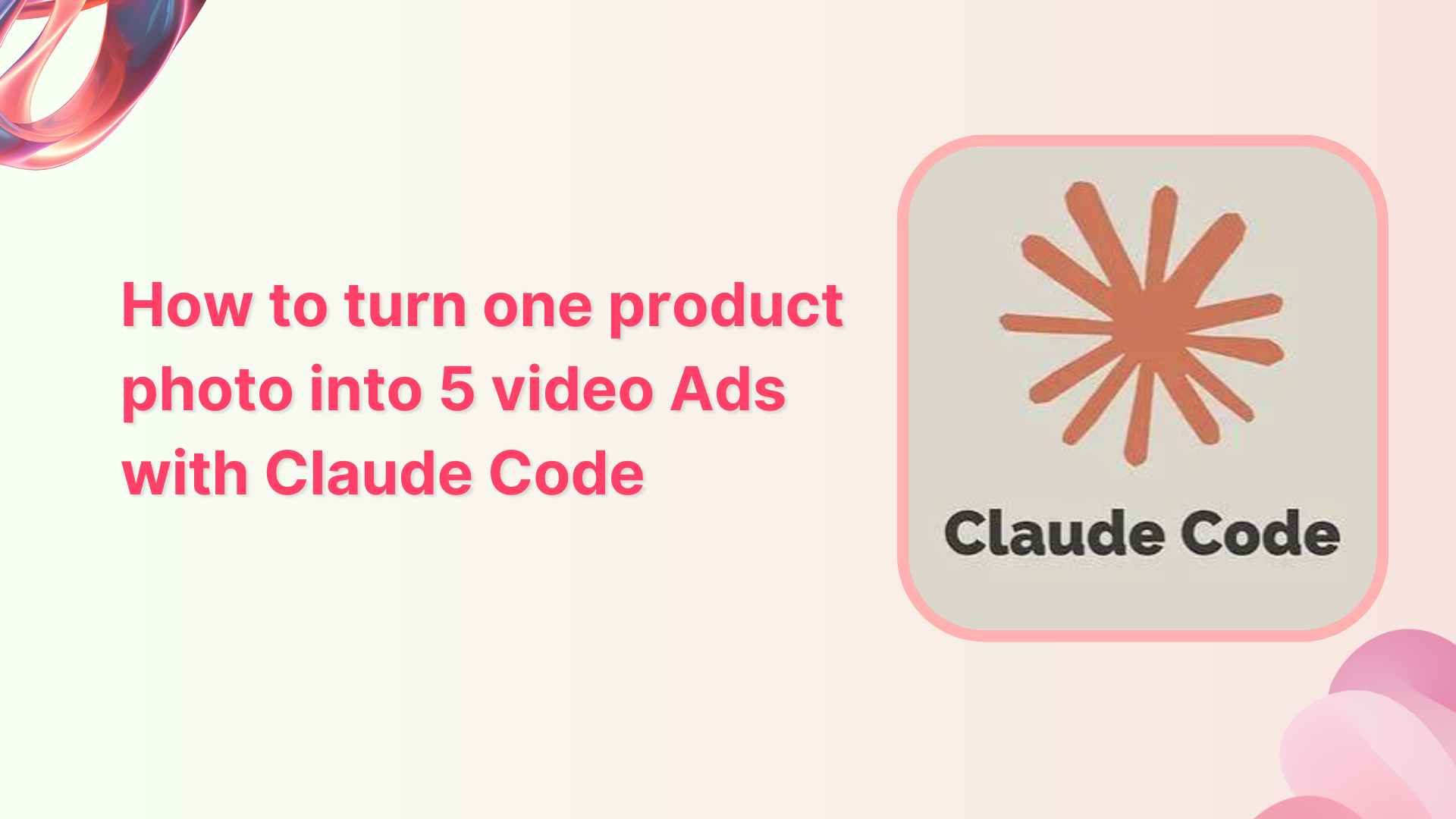 How to turn one product photo into 5 video Ads with Claude Code