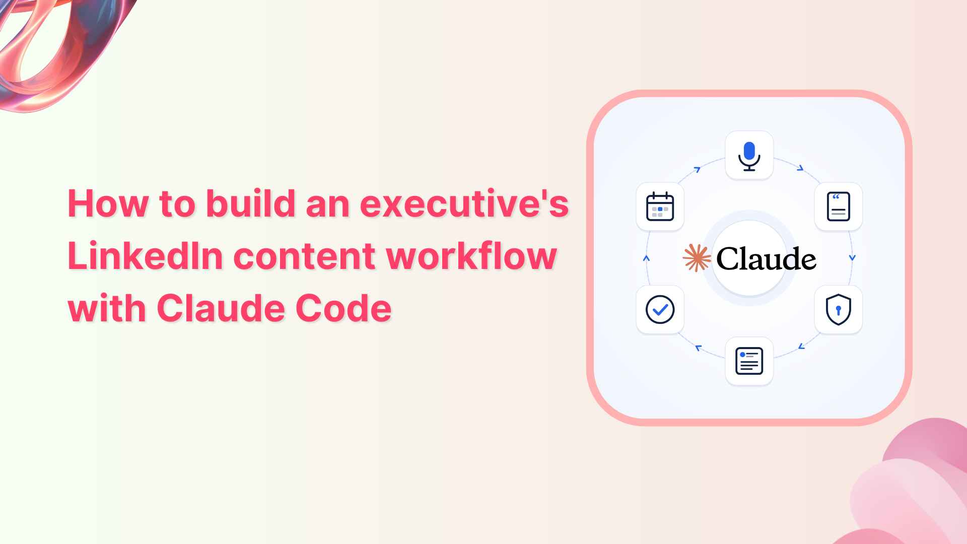 How to build an executive’s LinkedIn content workflow with Claude Code